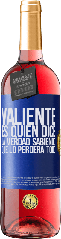 Envío gratis | Vino Rosado Edición ROSÉ Valiente es quien dice la verdad sabiendo que lo perderá todo Etiqueta Azul. Etiqueta personalizable Vino joven Cosecha 2023 Tempranillo