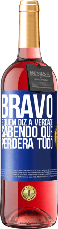 Envio grátis | Vinho rosé Edição ROSÉ Bravo é quem diz a verdade sabendo que perderá tudo Etiqueta Azul. Etiqueta personalizável Vinho jovem Colheita 2023 Tempranillo