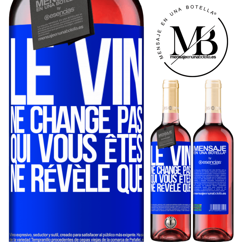 «Le vin ne change pas qui vous êtes. Il le révèle» Édition ROSÉ