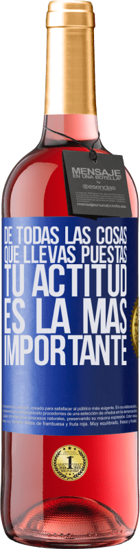 29,95 € | Vino Rosado Edición ROSÉ De todas las cosas que llevas puestas, tu actitud es la más importante Etiqueta Azul. Etiqueta personalizable Vino joven Cosecha 2023 Tempranillo