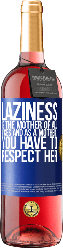 29,95 € | Rosé Wine ROSÉ Edition Laziness is the mother of all vices and as a mother ... you have to respect her Blue Label. Customizable label Young wine Harvest 2024 Tempranillo