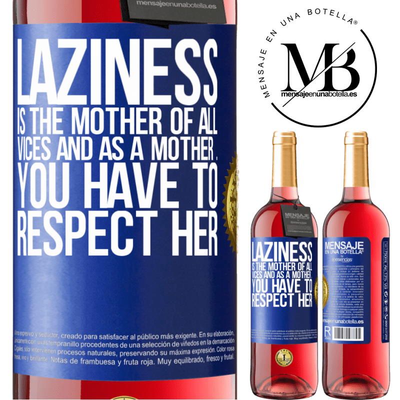 29,95 € Free Shipping | Rosé Wine ROSÉ Edition Laziness is the mother of all vices and as a mother ... you have to respect her Blue Label. Customizable label Young wine Harvest 2021 Tempranillo