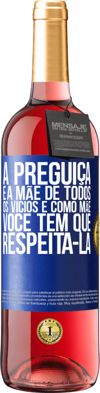 29,95 € | Vinho rosé Edição ROSÉ A preguiça é a mãe de todos os vícios e, como mãe ... você tem que respeitá-la Etiqueta Azul. Etiqueta personalizável Vinho jovem Colheita 2025 Tempranillo