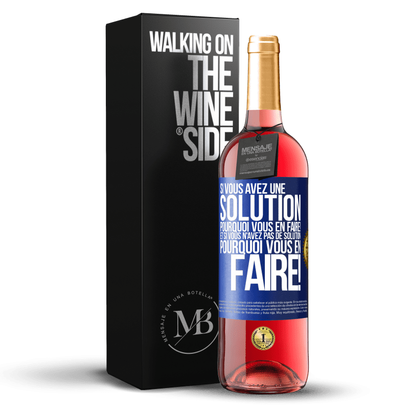 29,95 € Envoi gratuit | Vin rosé Édition ROSÉ Si vous avez une solution, pourquoi vous en faire! Et si vous n'avez pas de solution, pourquoi vous en faire! Étiquette Bleue. Étiquette personnalisable Vin jeune Récolte 2024 Tempranillo