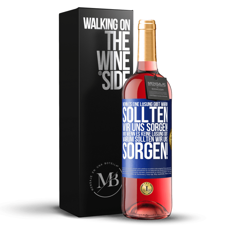 29,95 € Kostenloser Versand | Roséwein ROSÉ Ausgabe Wenn es eine Lösung gibt, warum sollten wir uns sorgen! Und wenn es keine Lösung gibt, warum sollten wir uns sorgen! Blaue Markierung. Anpassbares Etikett Junger Wein Ernte 2024 Tempranillo