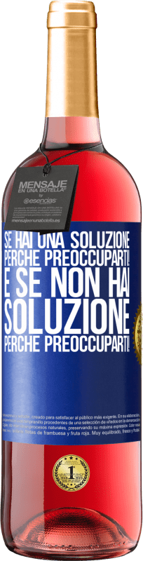 29,95 € | Vino rosato Edizione ROSÉ Se hai una soluzione, perché preoccuparti! E se non hai soluzione, perché preoccuparti! Etichetta Blu. Etichetta personalizzabile Vino giovane Raccogliere 2024 Tempranillo