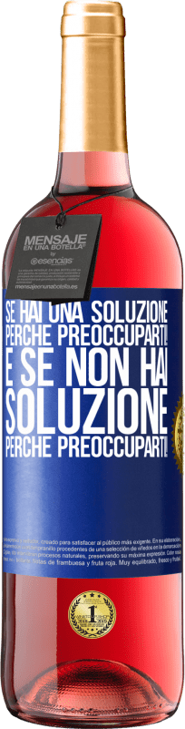 29,95 € Spedizione Gratuita | Vino rosato Edizione ROSÉ Se hai una soluzione, perché preoccuparti! E se non hai soluzione, perché preoccuparti! Etichetta Blu. Etichetta personalizzabile Vino giovane Raccogliere 2025 Tempranillo