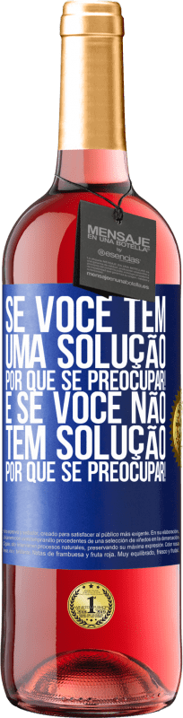 29,95 € | Vinho rosé Edição ROSÉ Se você tem uma solução, por que se preocupar! E se você não tem solução, por que se preocupar! Etiqueta Azul. Etiqueta personalizável Vinho jovem Colheita 2024 Tempranillo