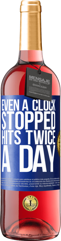 29,95 € | Rosé Wine ROSÉ Edition Even a clock stopped hits twice a day Blue Label. Customizable label Young wine Harvest 2023 Tempranillo