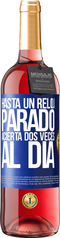 29,95 € | Vino Rosado Edición ROSÉ Hasta un reloj parado acierta dos veces al día Etiqueta Azul. Etiqueta personalizable Vino joven Cosecha 2023 Tempranillo