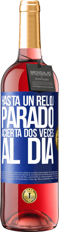 29,95 € | Vino Rosado Edición ROSÉ Hasta un reloj parado acierta dos veces al día Etiqueta Azul. Etiqueta personalizable Vino joven Cosecha 2024 Tempranillo