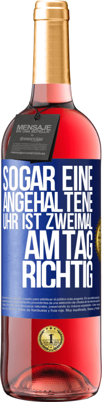 29,95 € | Roséwein ROSÉ Ausgabe Sogar eine angehaltene Uhr ist zweimal am Tag richtig Blaue Markierung. Anpassbares Etikett Junger Wein Ernte 2023 Tempranillo