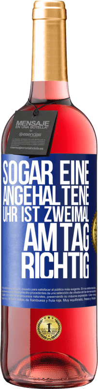 29,95 € Kostenloser Versand | Roséwein ROSÉ Ausgabe Sogar eine angehaltene Uhr ist zweimal am Tag richtig Blaue Markierung. Anpassbares Etikett Junger Wein Ernte 2025 Tempranillo