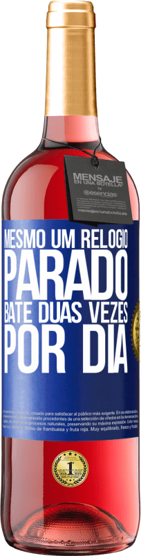 29,95 € | Vinho rosé Edição ROSÉ Mesmo um relógio parado bate duas vezes por dia Etiqueta Azul. Etiqueta personalizável Vinho jovem Colheita 2024 Tempranillo