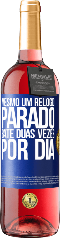 29,95 € Envio grátis | Vinho rosé Edição ROSÉ Mesmo um relógio parado bate duas vezes por dia Etiqueta Azul. Etiqueta personalizável Vinho jovem Colheita 2025 Tempranillo