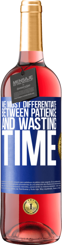 «We must differentiate between patience and wasting time» ROSÉ Edition