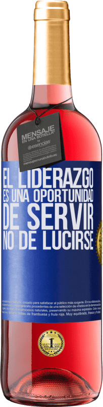 29,95 € | Vino Rosado Edición ROSÉ El liderazgo es una oportunidad de servir, no de lucirse Etiqueta Azul. Etiqueta personalizable Vino joven Cosecha 2024 Tempranillo