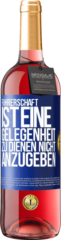 Kostenloser Versand | Roséwein ROSÉ Ausgabe Führerschaft ist eine Gelegenheit zu dienen, nicht anzugeben Blaue Markierung. Anpassbares Etikett Junger Wein Ernte 2023 Tempranillo