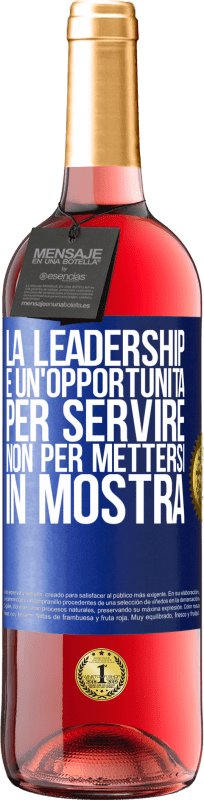 «La leadership è un'opportunità per servire, non per mettersi in mostra» Edizione ROSÉ