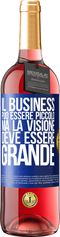 29,95 € Spedizione Gratuita | Vino rosato Edizione ROSÉ Il business può essere piccolo, ma la visione deve essere grande Etichetta Blu. Etichetta personalizzabile Vino giovane Raccogliere 2025 Tempranillo