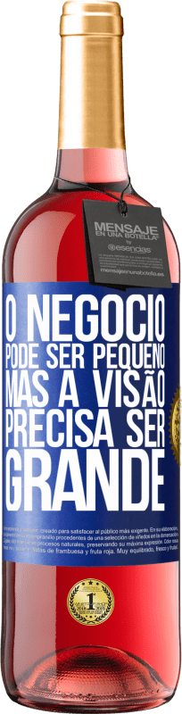 29,95 € | Vinho rosé Edição ROSÉ O negócio pode ser pequeno, mas a visão precisa ser grande Etiqueta Azul. Etiqueta personalizável Vinho jovem Colheita 2024 Tempranillo