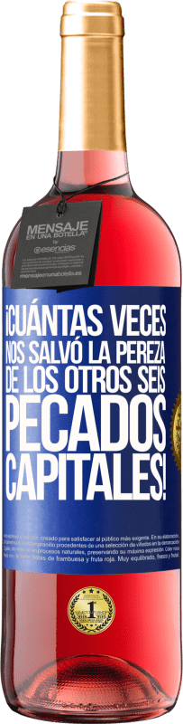 29,95 € | Vino Rosado Edición ROSÉ ¡Cuántas veces nos salvó la pereza de los otros seis pecados capitales! Etiqueta Azul. Etiqueta personalizable Vino joven Cosecha 2024 Tempranillo