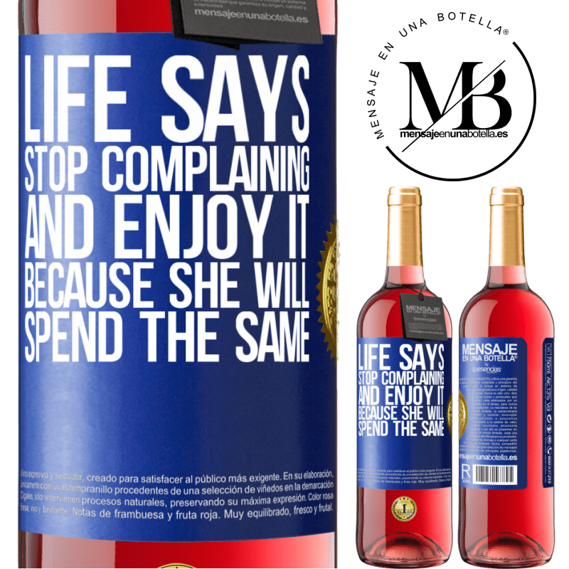 29,95 € Free Shipping | Rosé Wine ROSÉ Edition Life says stop complaining and enjoy it, because she will spend the same Blue Label. Customizable label Young wine Harvest 2022 Tempranillo