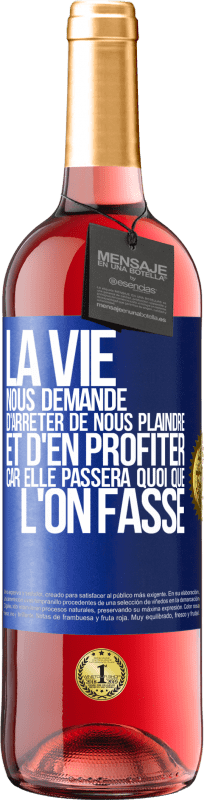 29,95 € | Vin rosé Édition ROSÉ La vie nous demande d'arrêter de nous plaindre et d'en profiter car elle passera quoi que l'on fasse Étiquette Bleue. Étiquette personnalisable Vin jeune Récolte 2024 Tempranillo