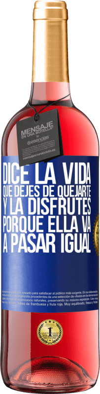 «Dice la vida que dejes de quejarte y la disfrutes, porque ella va a pasar igual» Edición ROSÉ