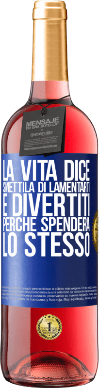 29,95 € | Vino rosato Edizione ROSÉ La vita dice smettila di lamentarti e divertiti, perché spenderà lo stesso Etichetta Blu. Etichetta personalizzabile Vino giovane Raccogliere 2024 Tempranillo