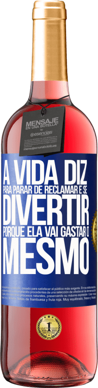 29,95 € | Vinho rosé Edição ROSÉ A vida diz para parar de reclamar e se divertir, porque ela vai gastar o mesmo Etiqueta Azul. Etiqueta personalizável Vinho jovem Colheita 2024 Tempranillo