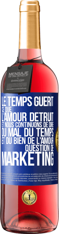 29,95 € Envoi gratuit | Vin rosé Édition ROSÉ Le temps guérit ce que l'amour détruit. Et nous continuons de dire du mal du temps et du bien de l'amour. Question de marketing Étiquette Bleue. Étiquette personnalisable Vin jeune Récolte 2025 Tempranillo