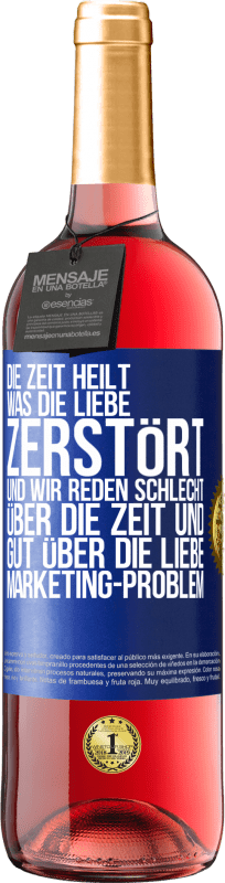 Kostenloser Versand | Roséwein ROSÉ Ausgabe Die Zeit heilt, was die Liebe zerstört. Und wir reden schlecht über die Zeit und gut über die Liebe. Marketing-Problem Blaue Markierung. Anpassbares Etikett Junger Wein Ernte 2023 Tempranillo