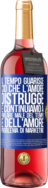29,95 € Spedizione Gratuita | Vino rosato Edizione ROSÉ Il tempo guarisce ciò che l'amore distrugge. E continuiamo a parlare male del tempo e dell'amore. Problema di marketing Etichetta Blu. Etichetta personalizzabile Vino giovane Raccogliere 2025 Tempranillo