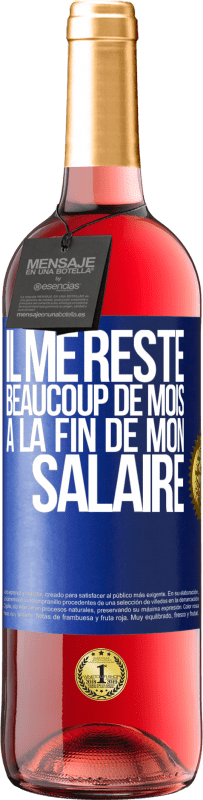 29,95 € Envoi gratuit | Vin rosé Édition ROSÉ Il me reste beaucoup de mois à la fin de mon salaire Étiquette Bleue. Étiquette personnalisable Vin jeune Récolte 2025 Tempranillo