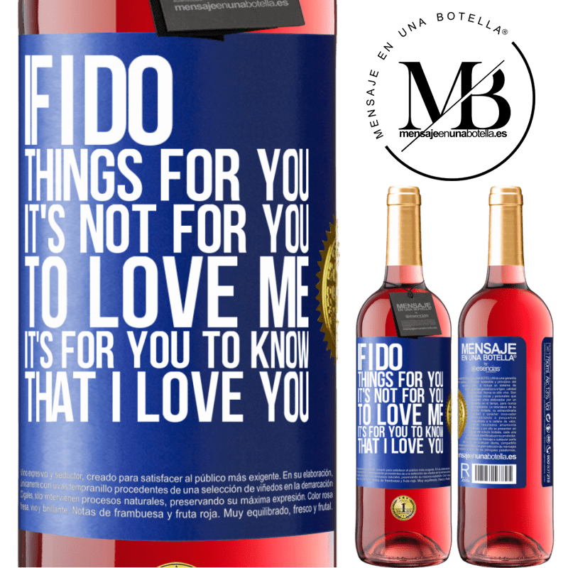 24,95 € Free Shipping | Rosé Wine ROSÉ Edition If I do things for you, it's not for you to love me. It's for you to know that I love you Blue Label. Customizable label Young wine Harvest 2021 Tempranillo