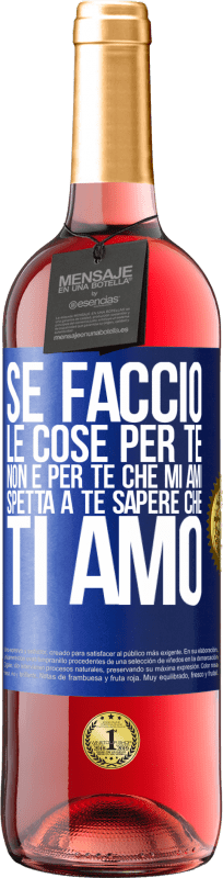 29,95 € Spedizione Gratuita | Vino rosato Edizione ROSÉ Se faccio le cose per te, non è per te che mi ami. Spetta a te sapere che ti amo Etichetta Blu. Etichetta personalizzabile Vino giovane Raccogliere 2025 Tempranillo