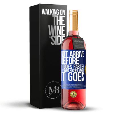 «Not arrive before it goes faster, but who knows where it goes» ROSÉ Edition