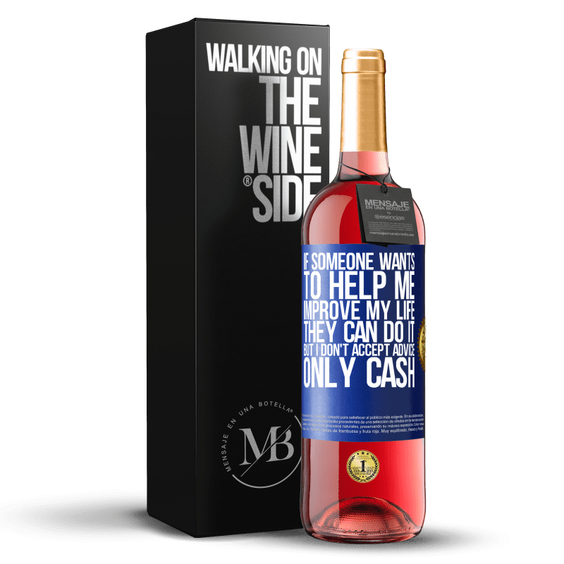 29,95 € Free Shipping | Rosé Wine ROSÉ Edition If someone wants to help me improve my life, they can do it, but I don't accept advice, only cash Blue Label. Customizable label Young wine Harvest 2023 Tempranillo