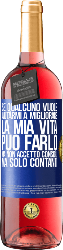 «Se qualcuno vuole aiutarmi a migliorare la mia vita, può farlo, ma non accetto consigli, ma solo contanti» Edizione ROSÉ