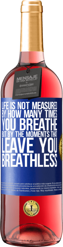 29,95 € | Rosé Wine ROSÉ Edition Life is not measured by how many times you breathe but by the moments that leave you breathless Blue Label. Customizable label Young wine Harvest 2025 Tempranillo