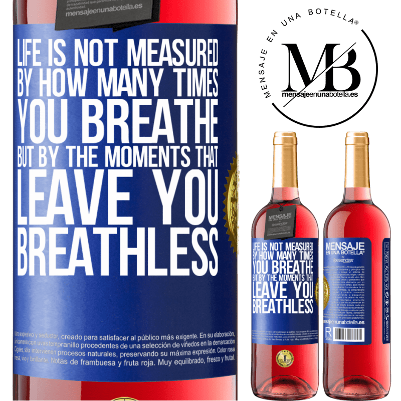29,95 € Free Shipping | Rosé Wine ROSÉ Edition Life is not measured by how many times you breathe but by the moments that leave you breathless Blue Label. Customizable label Young wine Harvest 2022 Tempranillo