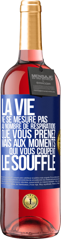 29,95 € | Vin rosé Édition ROSÉ La vie ne se mesure pas au nombre de respirations que vous prenez mais aux moments qui vous coupent le souffle Étiquette Bleue. Étiquette personnalisable Vin jeune Récolte 2024 Tempranillo