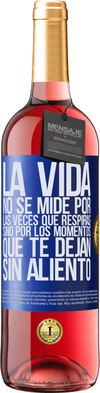 29,95 € | Vino Rosado Edición ROSÉ La vida no se mide por las veces que respiras sino por los momentos que te dejan sin aliento Etiqueta Azul. Etiqueta personalizable Vino joven Cosecha 2025 Tempranillo