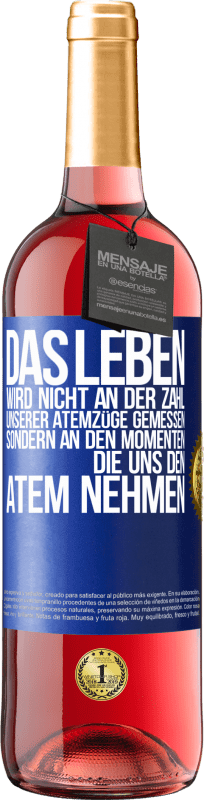 29,95 € | Roséwein ROSÉ Ausgabe Das Leben wird nicht an der Zahl unserer Atemzüge gemessen, sondern an den Momenten, die uns den Atem nehmen Blaue Markierung. Anpassbares Etikett Junger Wein Ernte 2024 Tempranillo