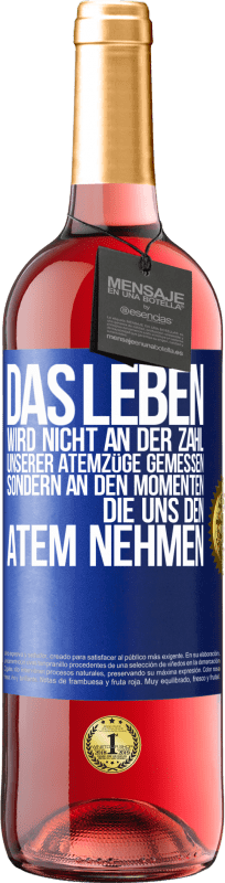 29,95 € | Roséwein ROSÉ Ausgabe Das Leben wird nicht an der Zahl unserer Atemzüge gemessen, sondern an den Momenten, die uns den Atem nehmen Blaue Markierung. Anpassbares Etikett Junger Wein Ernte 2025 Tempranillo