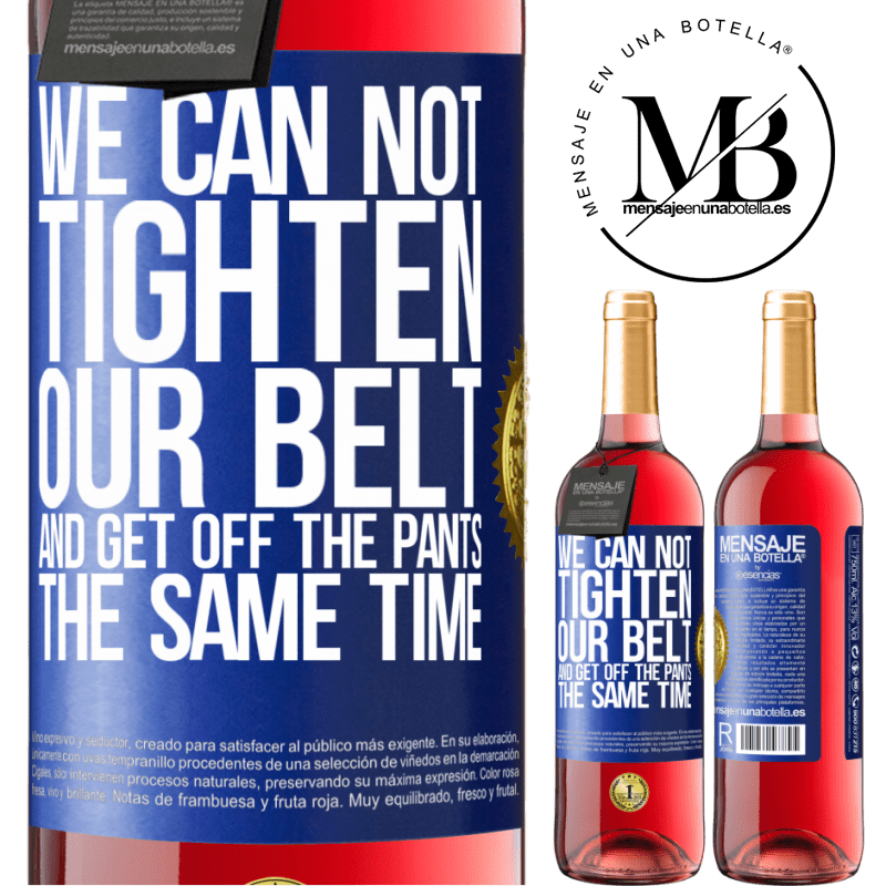 29,95 € Free Shipping | Rosé Wine ROSÉ Edition We can not tighten our belt and get off the pants the same time Blue Label. Customizable label Young wine Harvest 2023 Tempranillo