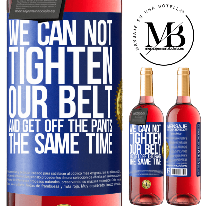 29,95 € Free Shipping | Rosé Wine ROSÉ Edition We can not tighten our belt and get off the pants the same time Blue Label. Customizable label Young wine Harvest 2024 Tempranillo