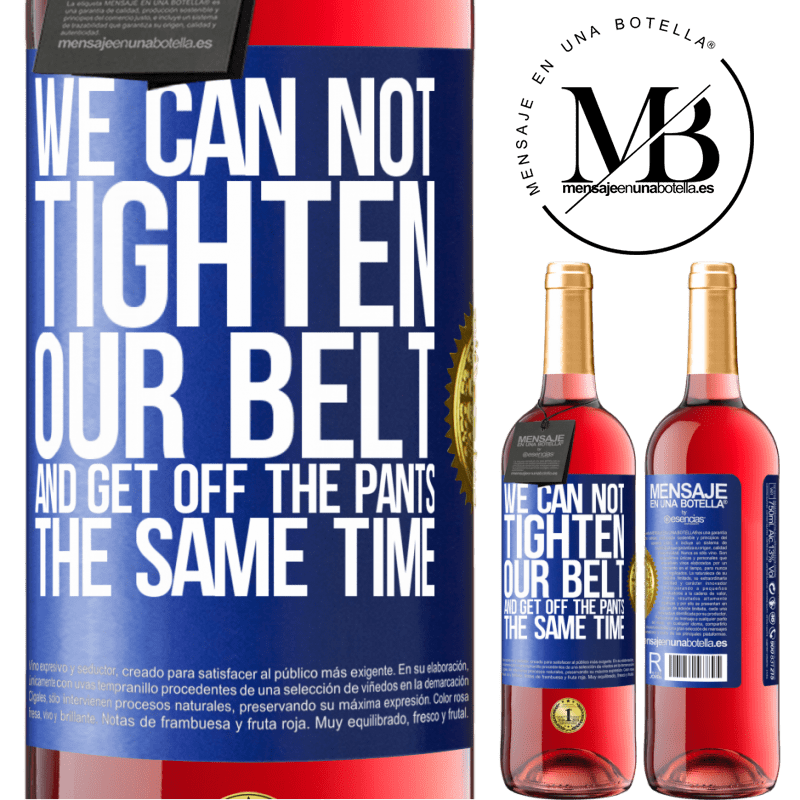 29,95 € Free Shipping | Rosé Wine ROSÉ Edition We can not tighten our belt and get off the pants the same time Blue Label. Customizable label Young wine Harvest 2025 Tempranillo
