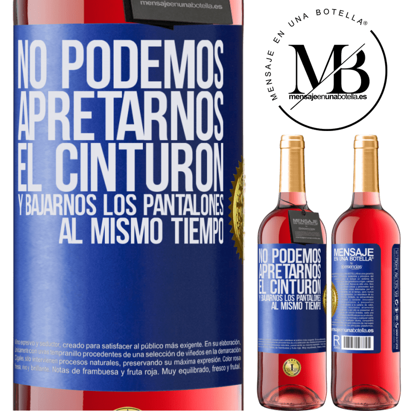 29,95 € Envío gratis | Vino Rosado Edición ROSÉ No podemos apretarnos el cinturón y bajarnos los pantalones al mismo tiempo Etiqueta Azul. Etiqueta personalizable Vino joven Cosecha 2024 Tempranillo